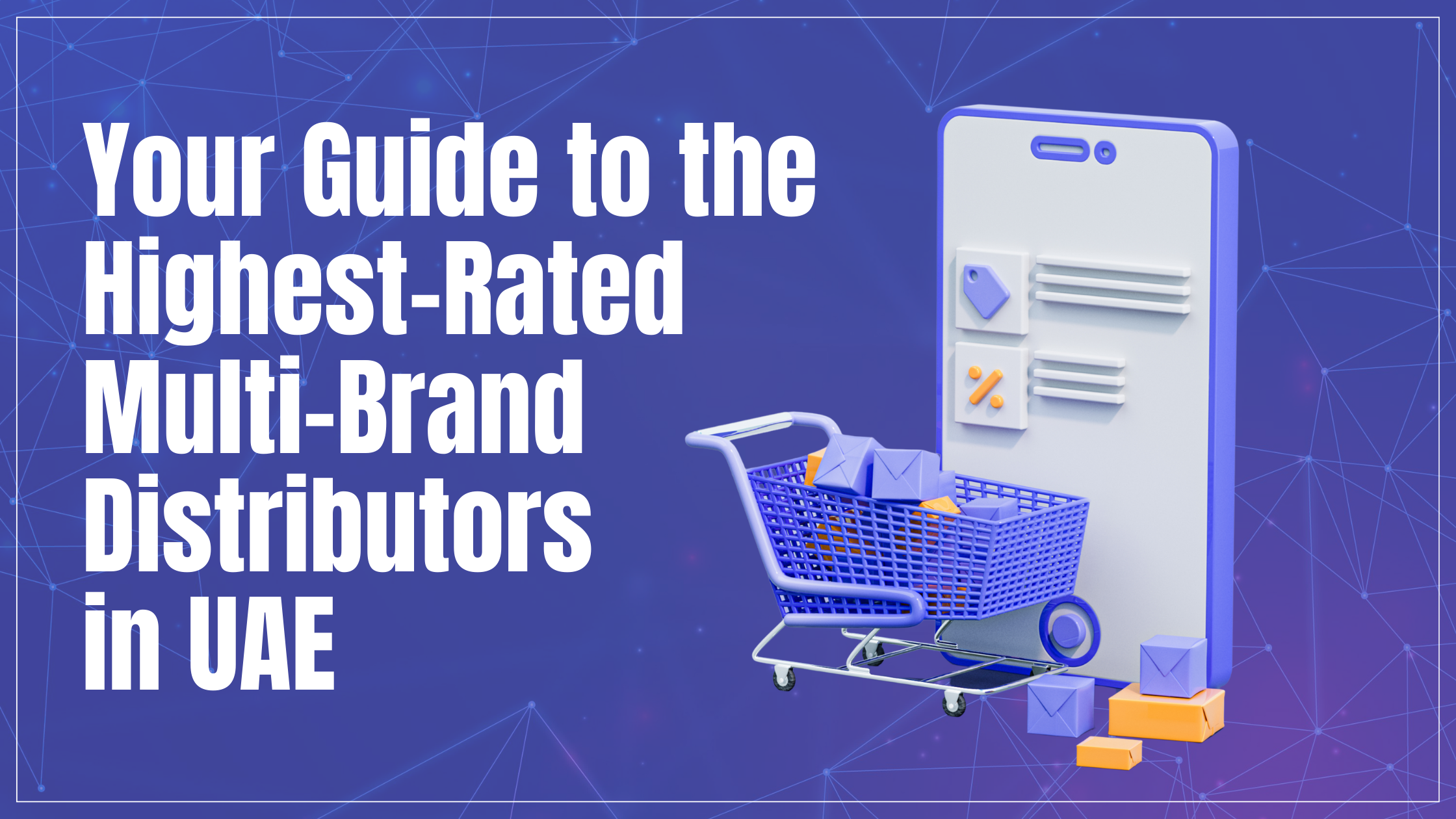 Your Guide to the Highest-Rated Multi-Brand Distributors in UAE
