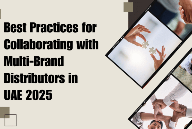 Best-Practices-for-Collaborating-with-Multi-Brand-Distributors-In-Uae