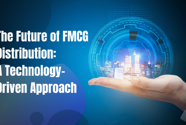 The future of FMCG Distribution A technology driven approch